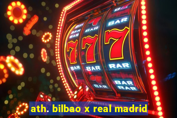 ath. bilbao x real madrid